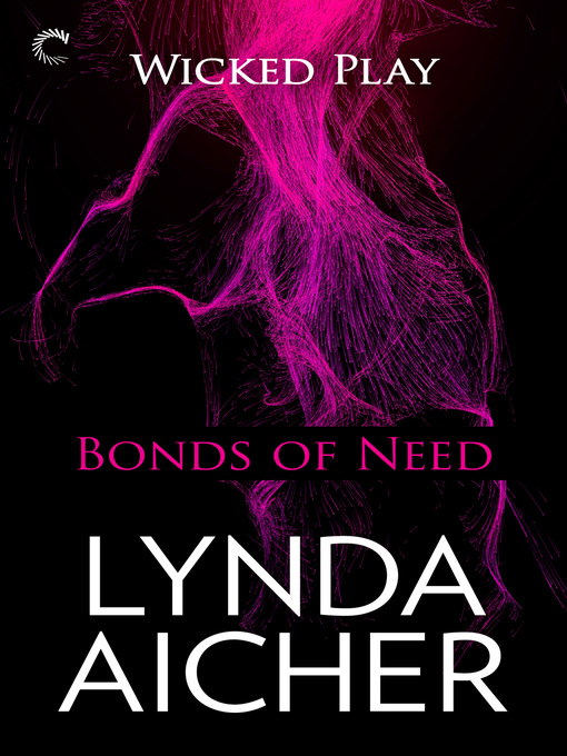 Title details for Bonds of Need: Book Two of Wicked Play by Lynda Aicher - Available